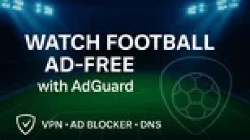 Watch Football Matches Ad-Free and Without Restrictions with AdGuard